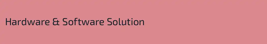 Hardware & Software Solution